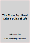 Unknown Binding The Tonle Sap Great Lake a Pulse of Life Book