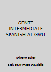 Unknown Binding GENTE INTERMEDIATE SPANISH AT GWU Book