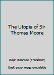 The Utopia of Sir Thomas Moore