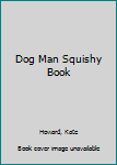 Hardcover Dog Man Squishy Book