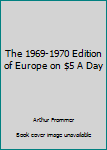 Paperback The 1969-1970 Edition of Europe on $5 A Day Book