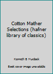 Unknown Binding Cotton Mather Selections (hafner library of classics) Book