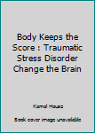 Paperback Body Keeps the Score : Traumatic Stress Disorder Change the Brain Book