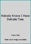 Library Binding Nobody Knows I Have Delicate Toes Book