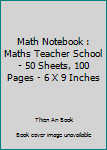 Paperback Math Notebook : Maths Teacher School - 50 Sheets, 100 Pages - 6 X 9 Inches Book