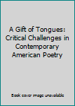 Paperback A Gift of Tongues: Critical Challenges in Contemporary American Poetry Book