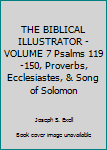 Hardcover THE BIBLICAL ILLUSTRATOR - VOLUME 7 Psalms 119-150, Proverbs, Ecclesiastes, & Song of Solomon Book