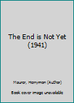 Hardcover The End is Not Yet (1941) Book
