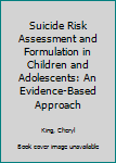 Hardcover Suicide Risk Assessment and Formulation in Children and Adolescents: An Evidence-Based Approach Book