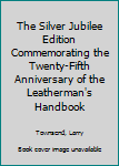 Paperback The Silver Jubilee Edition Commemorating the Twenty-Fifth Anniversary of the Leatherman's Handbook Book