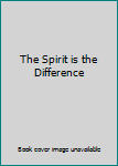 Hardcover The Spirit is the Difference Book