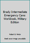 Brady Intermediate Emergency Care: Workbook, Military Edition