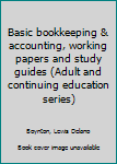 Unknown Binding Basic bookkeeping & accounting, working papers and study guides (Adult and continuing education series) Book