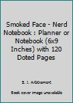 Paperback Smoked Face - Nerd Notebook : Planner or Notebook (6x9 Inches) with 120 Doted Pages Book