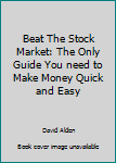Paperback Beat The Stock Market: The Only Guide You need to Make Money Quick and Easy Book