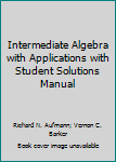 Intermediate Algebra With Applications With Student Solutions Manual