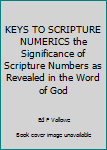 Paperback KEYS TO SCRIPTURE NUMERICS the Significance of Scripture Numbers as Revealed in the Word of God Book