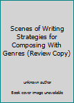 Unknown Binding Scenes of Writing Strategies for Composing With Genres (Review Copy) Book