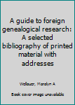 Paperback A guide to foreign genealogical research: A selected bibliography of printed material with addresses Book