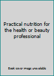 Paperback Practical nutrition for the health or beauty professional Book
