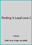 Paperback Finding A Loyal Love 2 Book