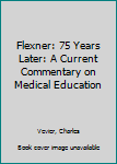 Hardcover Flexner: 75 Years Later: A Current Commentary on Medical Education Book