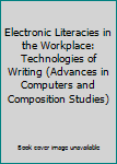 Electronic Literacies in the Workplace: Technologies of Writing (Advances in Computers and Composition Studies)