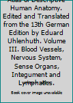 Atlas of Descriptive Human Anatomy. Edited and Translated from the 13th German Edition by Eduard Uhlenhuth. Volume III. Blood Vessels, Nervous System, Sense Organs, Integument and Lymphatics.