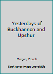 Unknown Binding Yesterdays of Buckhannon and Upshur Book