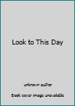 Look to This Day