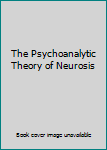 Hardcover The Psychoanalytic Theory of Neurosis Book