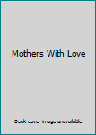 Hardcover Mothers With Love Book