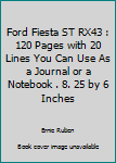Paperback Ford Fiesta ST RX43 : 120 Pages with 20 Lines You Can Use As a Journal or a Notebook . 8. 25 by 6 Inches Book