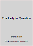 Paperback The Lady in Question Book