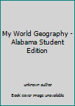 Unknown Binding My World Geography - Alabama Student Edition Book