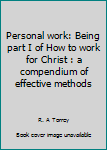 Unknown Binding Personal work: Being part I of How to work for Christ : a compendium of effective methods Book