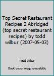 Paperback Top Secret Restaurant Recipes 2 Abridged (top secret restaurant recipes) by todd wilbur (2007-05-03) Book