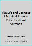 Hardcover The Life and Sermons of Ichabod Spencer Vol 2: Doctrinal Sermons Book