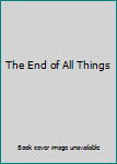The End of All Things