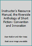 Paperback Instructor's Resource Manual, the Riverside Anthology of Short Fiction: Convention and Innovation Book