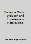Bodies in Motion: Evolution and Experience in Motorcycling