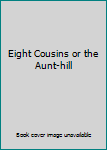 Hardcover Eight Cousins or the Aunt-hill Book
