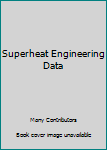 Superheat Engineering Data