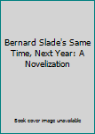 Hardcover Bernard Slade's Same Time, Next Year: A Novelization Book