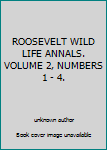 ROOSEVELT WILD LIFE ANNALS. VOLUME 2, NUMBERS 1 - 4.