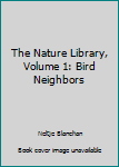 Unknown Binding The Nature Library, Volume 1: Bird Neighbors Book