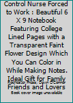 Born to Be a Infection Control Nurse Forced to Work : Beautiful 6 X 9 Notebook Featuring College Lined Pages with a Transparent Faint Flower Design Which You Can Color in While Making Notes. Ideal Gif
