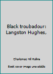Hardcover Black troubadour: Langston Hughes, Book