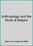Hardcover Anthropology and the Study of Religion Book