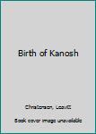 Unknown Binding Birth of Kanosh Book